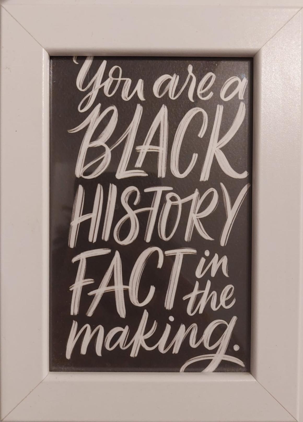 You're a Black History Fact in the Making