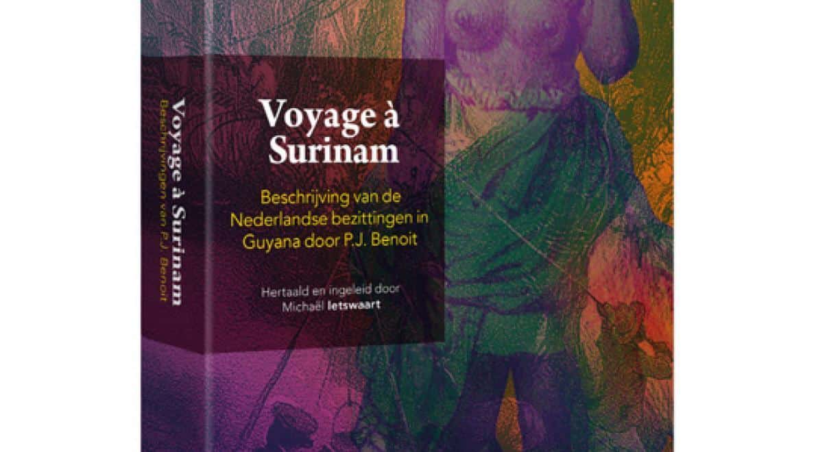 Hertaald: Voyage à Surinam Reisverslag van P.J. Benoit